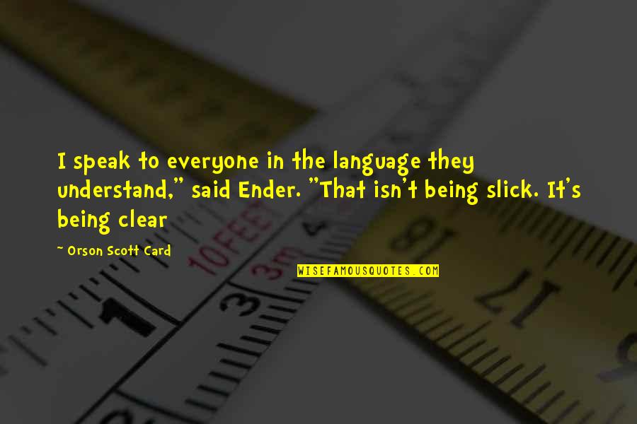 Ender Quotes By Orson Scott Card: I speak to everyone in the language they
