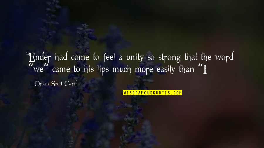 Ender Quotes By Orson Scott Card: Ender had come to feel a unity so