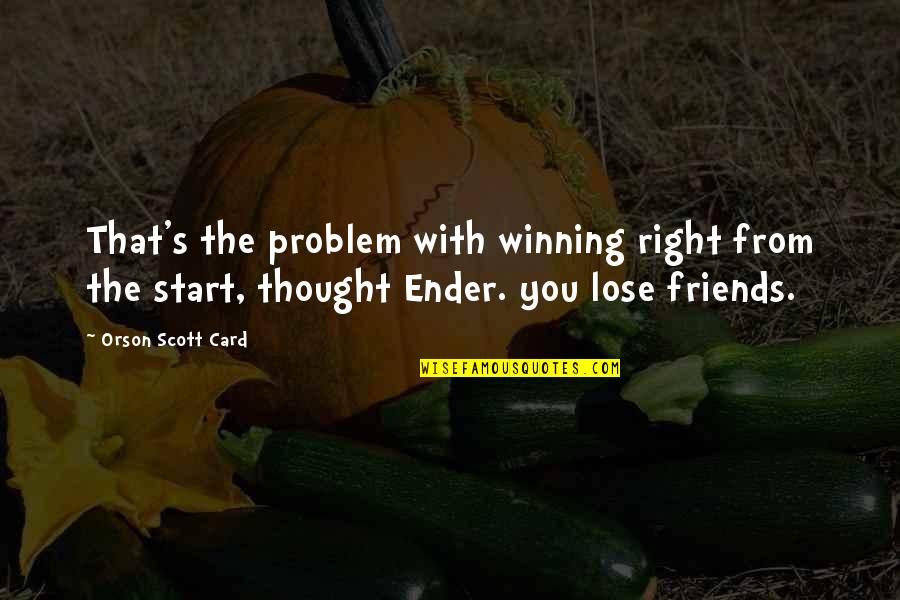 Ender Quotes By Orson Scott Card: That's the problem with winning right from the