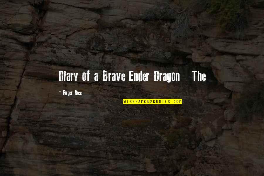 Ender Quotes By Roger Rice: Diary of a Brave Ender Dragon The