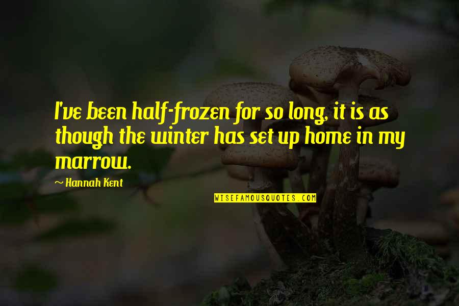 Ender Shadow Quotes By Hannah Kent: I've been half-frozen for so long, it is