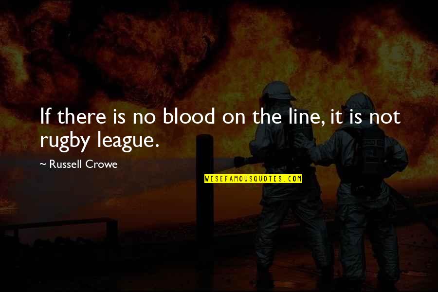Ender Shadow Quotes By Russell Crowe: If there is no blood on the line,
