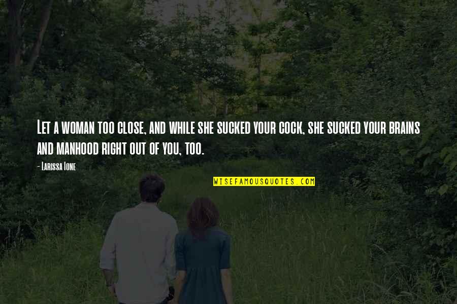 Endereco Translation Quotes By Larissa Ione: Let a woman too close, and while she