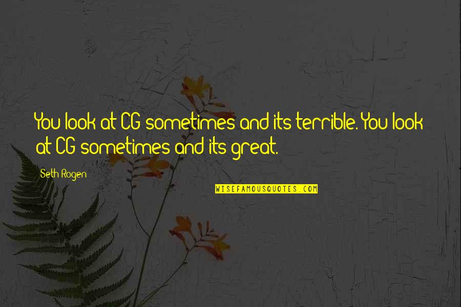 Endereco Translation Quotes By Seth Rogen: You look at CG sometimes and its terrible.