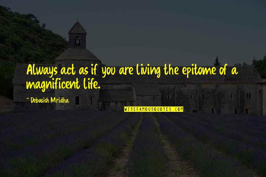 Enderes Tools Quotes By Debasish Mridha: Always act as if you are living the Enderes Tools Quotes By Debasish Mridha: Always act as if you are living the