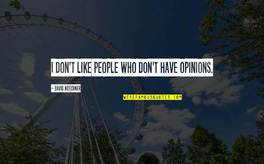 Enderezador De Espalda Quotes By David Koechner: I don't like people who don't have opinions. Enderezador De Espalda Quotes By David Koechner: I don't like people who don't have opinions.