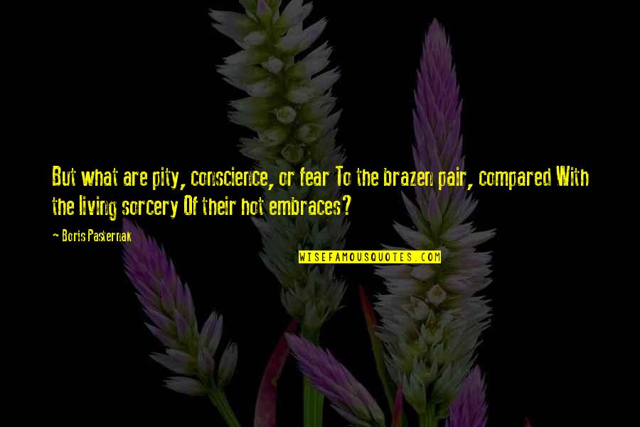Enderle Moll Quotes By Boris Pasternak: But what are pity, conscience, or fear To Enderle Moll Quotes By Boris Pasternak: But what are pity, conscience, or fear To