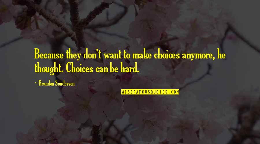 Enderle Moll Quotes By Brandon Sanderson: Because they don't want to make choices anymore, Enderle Moll Quotes By Brandon Sanderson: Because they don't want to make choices anymore,