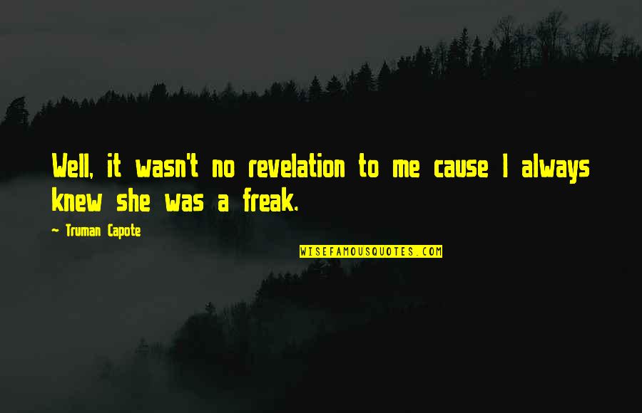 Enderle Severson Quotes By Truman Capote: Well, it wasn't no revelation to me cause