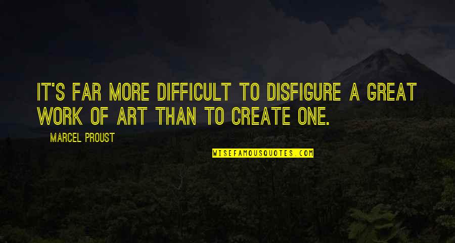 Enderman Head Quotes By Marcel Proust: It's far more difficult to disfigure a great