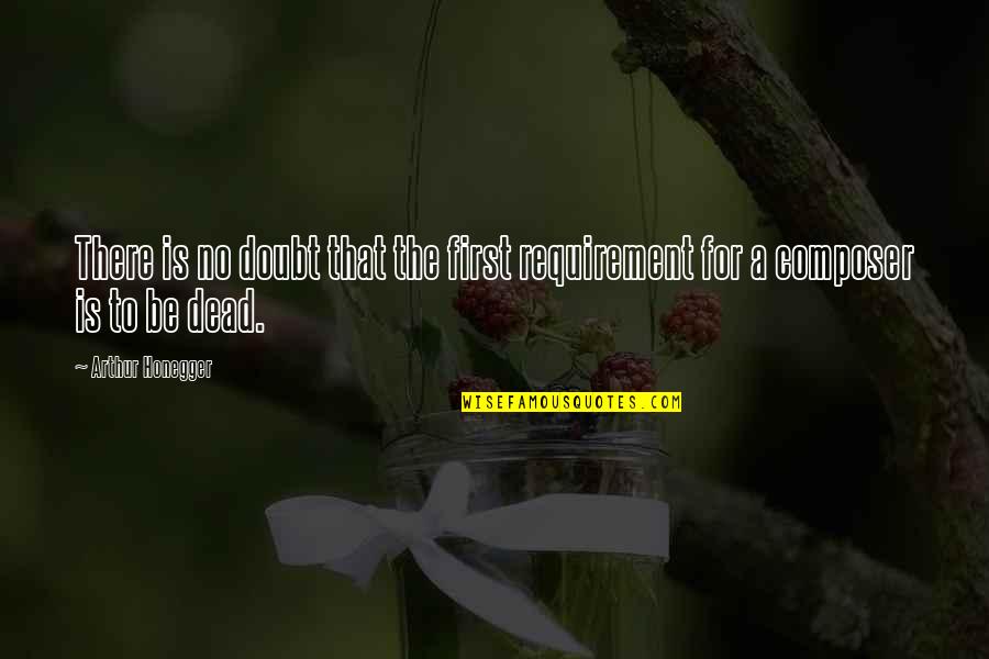 Enderman Song Quotes By Arthur Honegger: There is no doubt that the first requirement