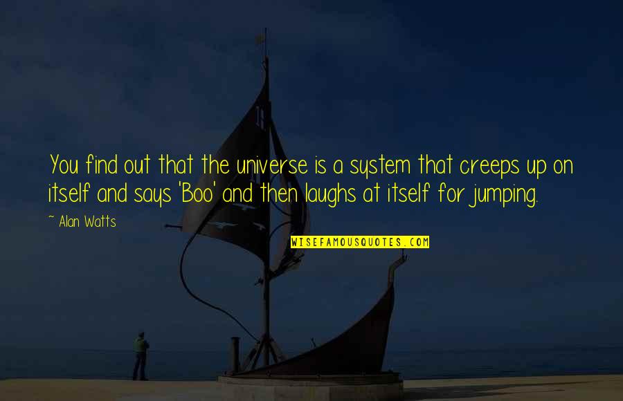 Ender's Game Quotes By Alan Watts: You find out that the universe is a