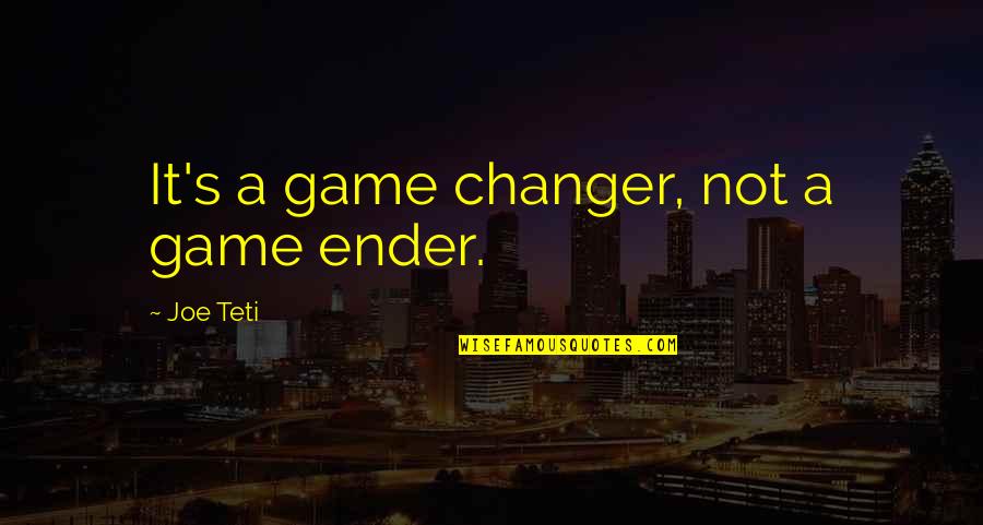 Ender's Game Quotes By Joe Teti: It's a game changer, not a game ender.