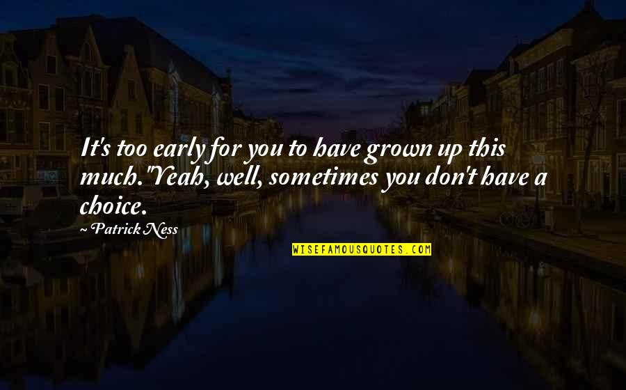 Ender's Shadow Quotes By Patrick Ness: It's too early for you to have grown