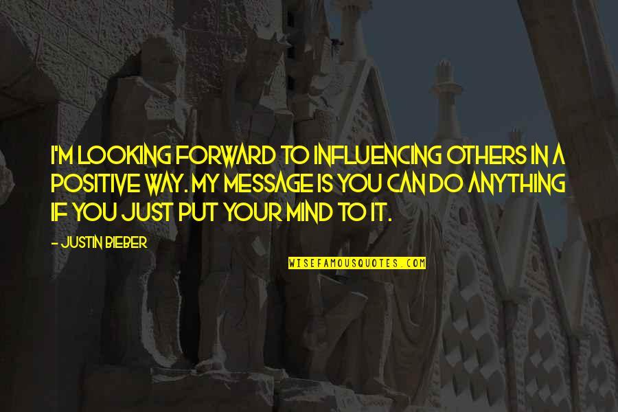 Endersaga Quotes By Justin Bieber: I'm looking forward to influencing others in a