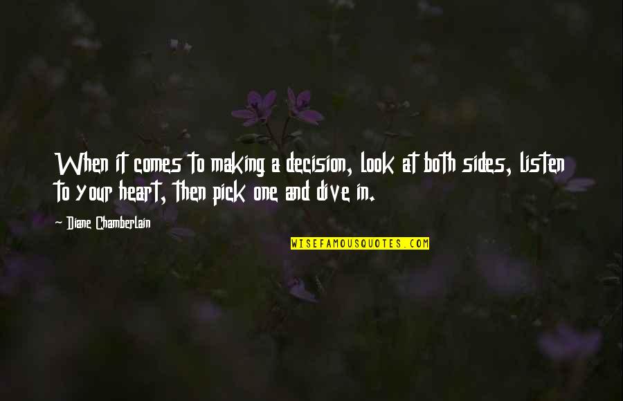 Enderson Franco Quotes By Diane Chamberlain: When it comes to making a decision, look Enderson Franco Quotes By Diane Chamberlain: When it comes to making a decision, look