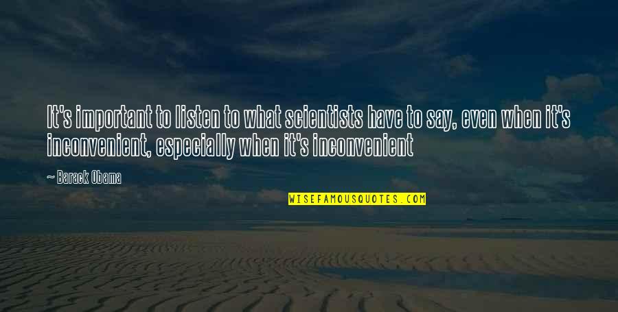 Endeudamiento A Corto Quotes By Barack Obama: It's important to listen to what scientists have Endeudamiento A Corto Quotes By Barack Obama: It's important to listen to what scientists have