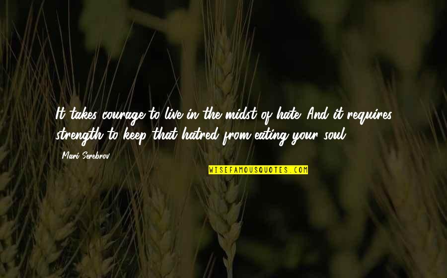 Endeudamiento Definicion Quotes By Mari Serebrov: It takes courage to live in the midst