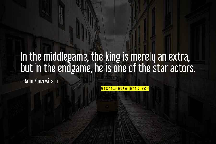 Endgame Best Quotes By Aron Nimzowitsch: In the middlegame, the king is merely an