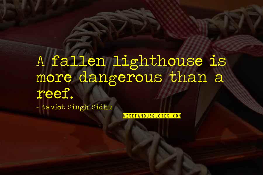 Endgame Important Quotes By Navjot Singh Sidhu: A fallen lighthouse is more dangerous than a