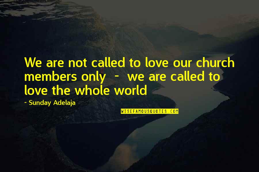 Endgame Important Quotes By Sunday Adelaja: We are not called to love our church