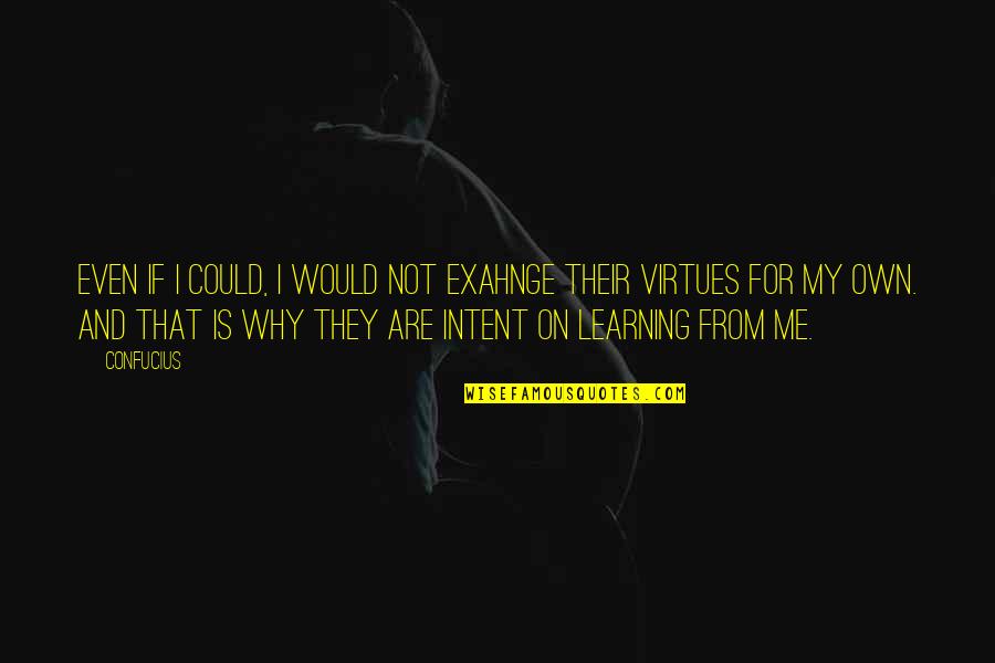 Endgame Movie Quotes By Confucius: Even if I could, I would not exahnge