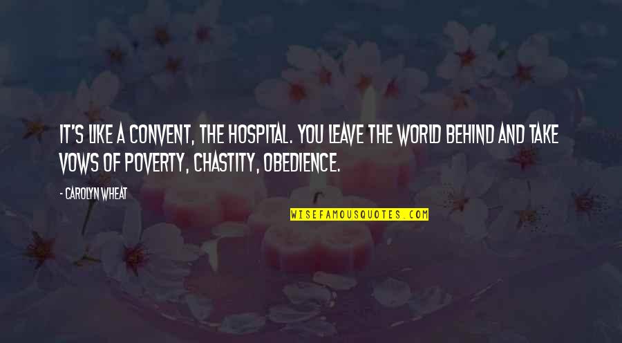 Endgames Improv Quotes By Carolyn Wheat: It's like a convent, the hospital. You leave Endgames Improv Quotes By Carolyn Wheat: It's like a convent, the hospital. You leave