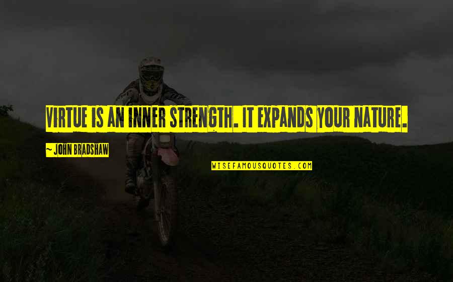 Endicott Quotes By John Bradshaw: Virtue is an inner strength. It expands your