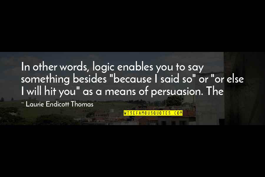 Endicott Quotes By Laurie Endicott Thomas: In other words, logic enables you to say