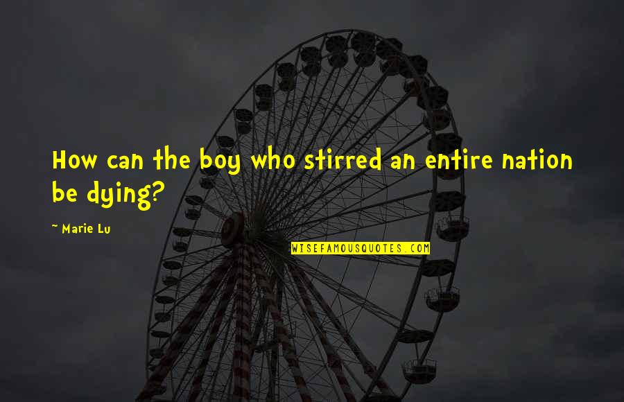 Endikasyon Quotes By Marie Lu: How can the boy who stirred an entire