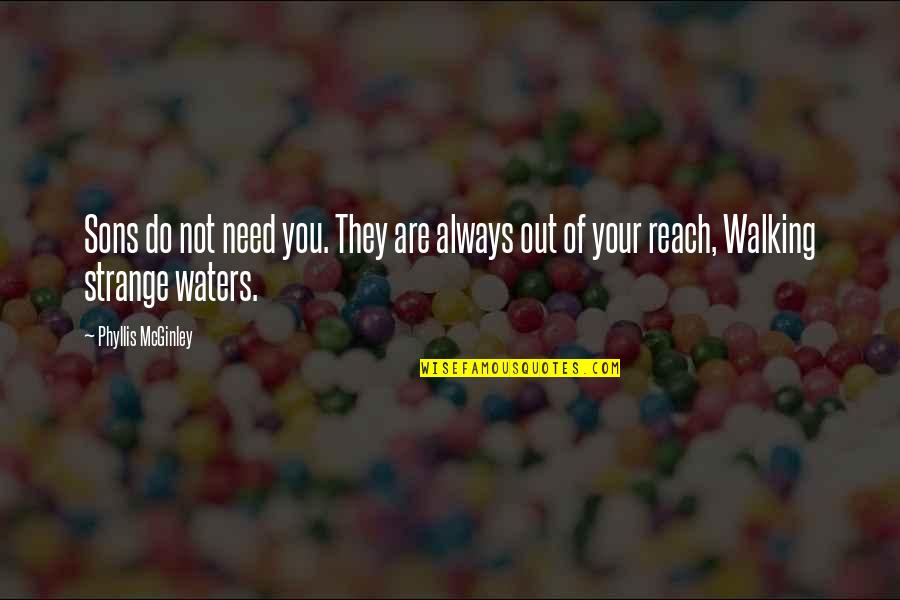 Endine Maadleja Quotes By Phyllis McGinley: Sons do not need you. They are always