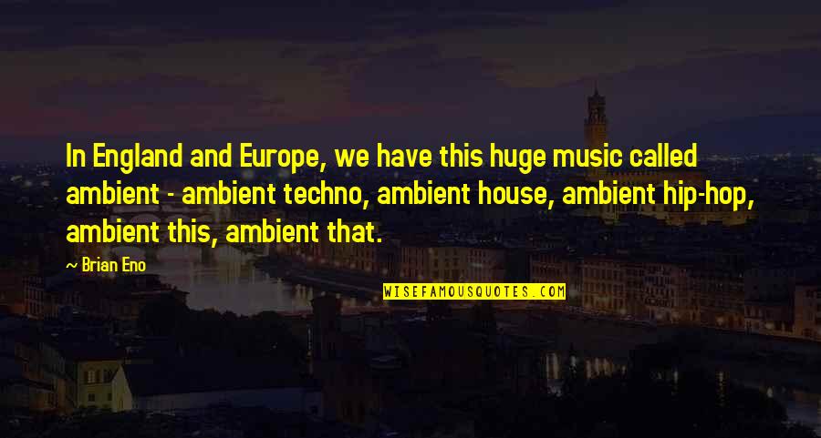Endine Vt Quotes By Brian Eno: In England and Europe, we have this huge