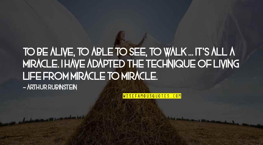 Ending A Bad Marriage Quotes By Arthur Rubinstein: To be alive, to able to see, to Ending A Bad Marriage Quotes By Arthur Rubinstein: To be alive, to able to see, to