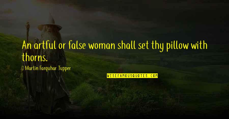 Ending A Bad Relationship Quotes By Martin Farquhar Tupper: An artful or false woman shall set thy