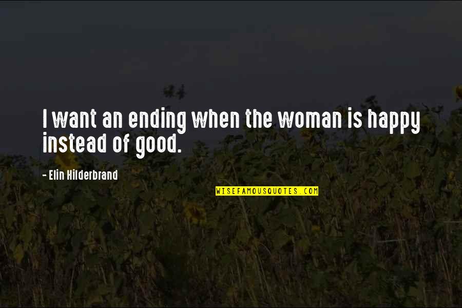 Ending A Book Quotes By Elin Hilderbrand: I want an ending when the woman is