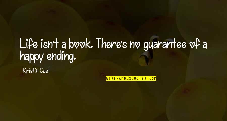 Ending A Book Quotes By Kristin Cast: Life isn't a book. There's no guarantee of
