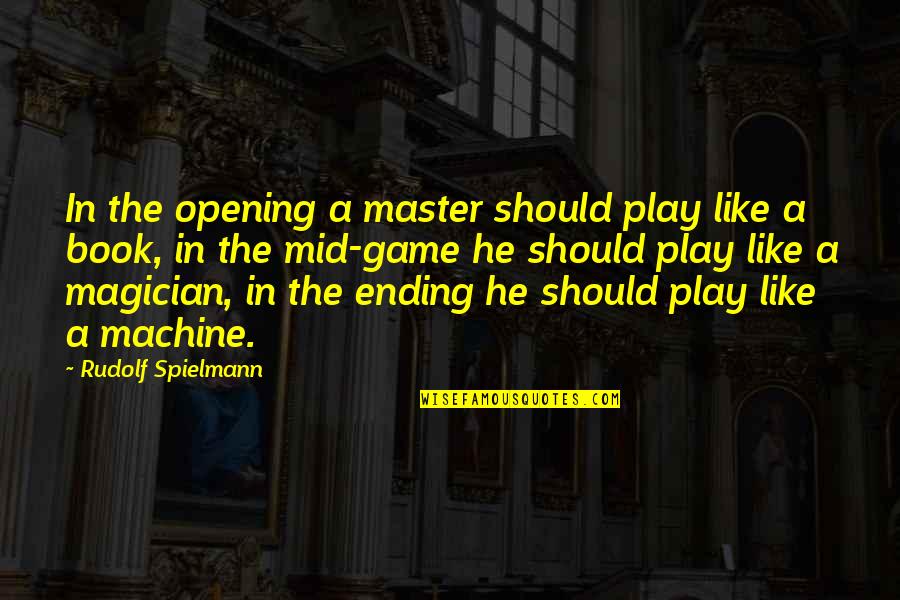 Ending A Book Quotes By Rudolf Spielmann: In the opening a master should play like