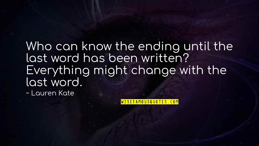 Ending A Chapter Quotes By Lauren Kate: Who can know the ending until the last