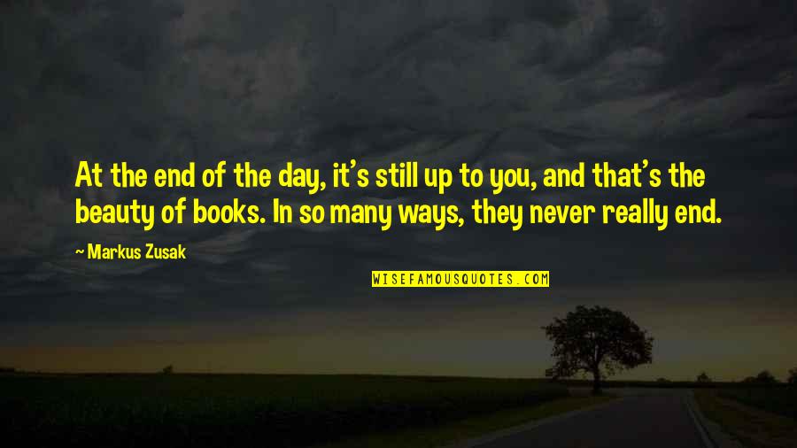 Ending A Day Quotes By Markus Zusak: At the end of the day, it's still