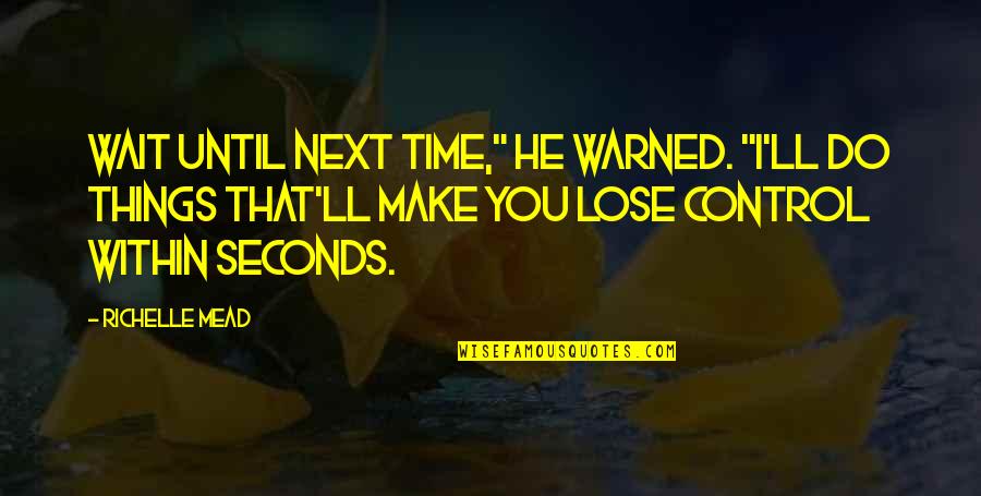 Ending A Friendship For Good Quotes By Richelle Mead: Wait until next time," he warned. "I'll do