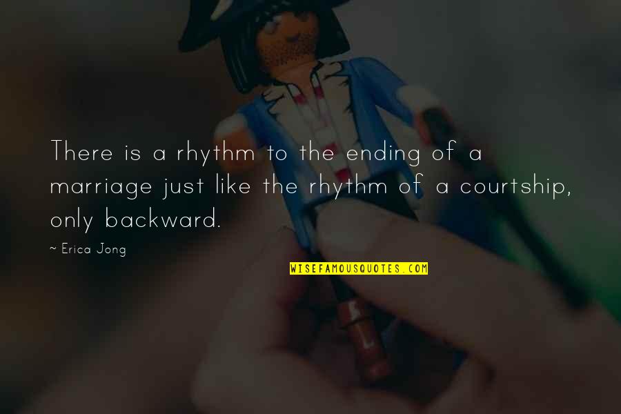 Ending A Marriage Quotes By Erica Jong: There is a rhythm to the ending of