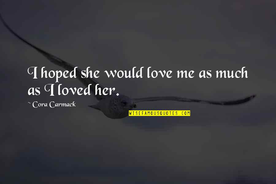 Ending A Relationship Tumblr Quotes By Cora Carmack: I hoped she would love me as much