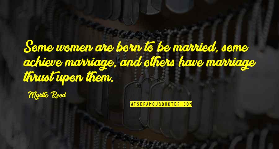 Ending A School Year Quotes By Myrtle Reed: Some women are born to be married, some