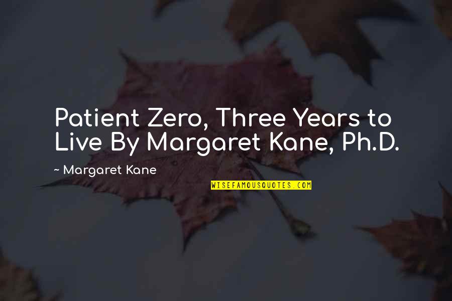 Ending An Argument Quotes By Margaret Kane: Patient Zero, Three Years to Live By Margaret