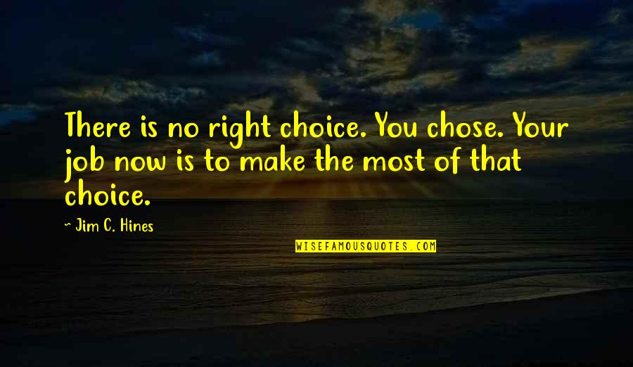 Ending An Engagement Quotes By Jim C. Hines: There is no right choice. You chose. Your