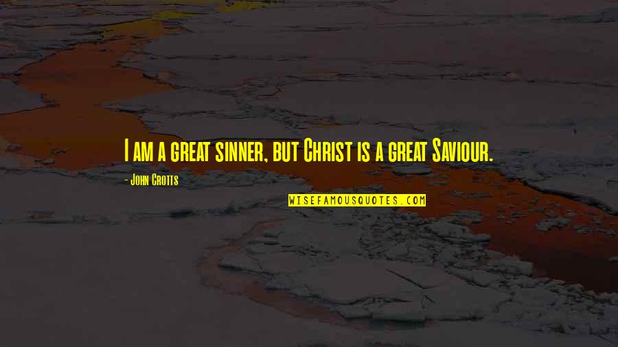 Ending Career Quotes By John Crotts: I am a great sinner, but Christ is Ending Career Quotes By John Crotts: I am a great sinner, but Christ is