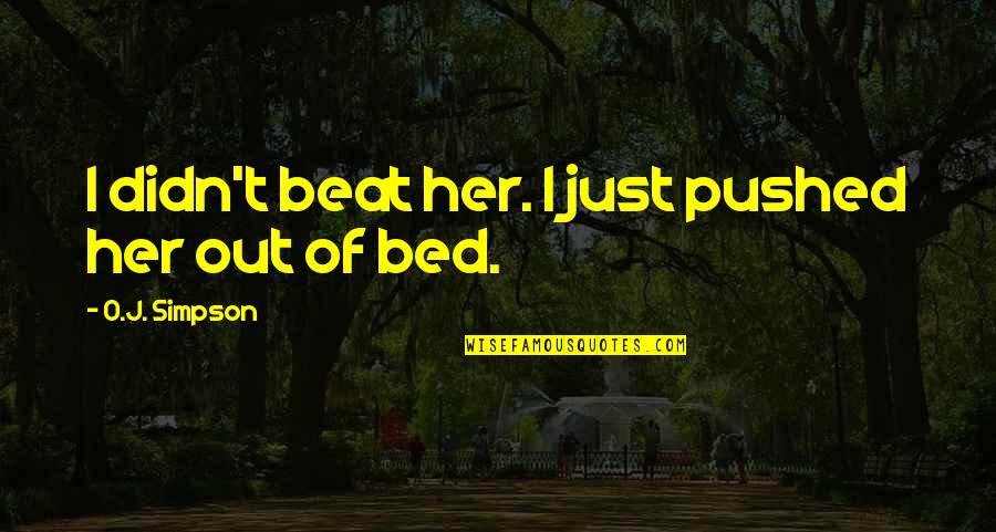 Ending Hatred Quotes By O.J. Simpson: I didn't beat her. I just pushed her