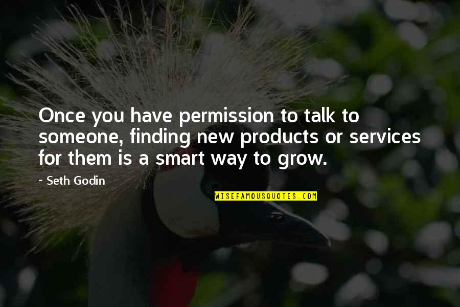 Ending Hatred Quotes By Seth Godin: Once you have permission to talk to someone,