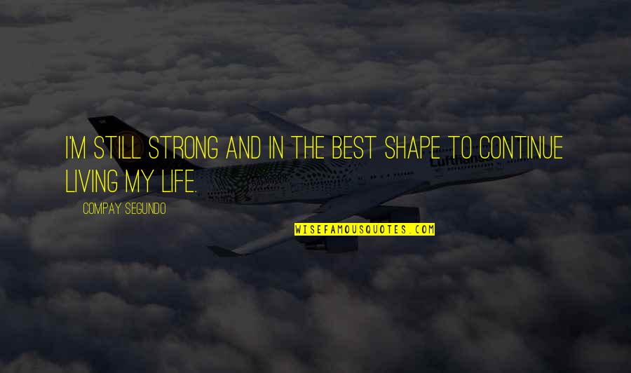 Ending High School Quotes By Compay Segundo: I'm still strong and in the best shape Ending High School Quotes By Compay Segundo: I'm still strong and in the best shape