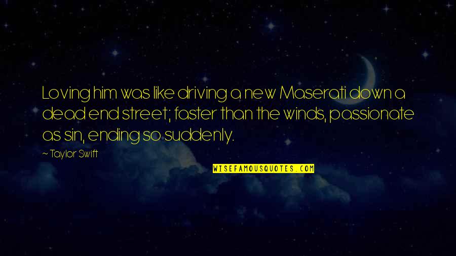 Ending It All Quotes By Taylor Swift: Loving him was like driving a new Maserati